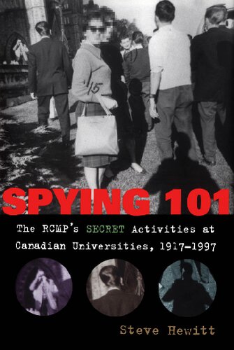Spying 101 : The RCMP's Secret Activities at Canadian Universities, 1917-1997