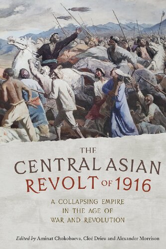 The Central Asian Revolt of 1916: A Collapsing Empire in the Age of War and Revolution