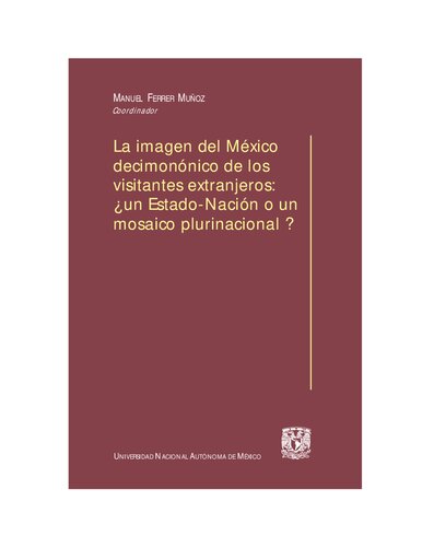 La imagen del México decimonónico de los visitantes extranjeros : un estado-nación o un mosaico plurinacional?