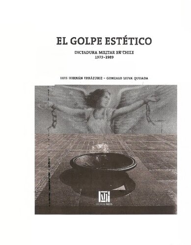El golpe estético : dictadura militar en Chile, 1973-1989
