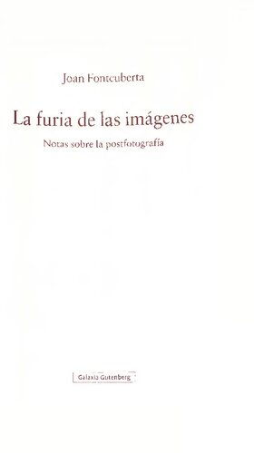 La furia de las imágenes : notas sobre la postfotografía