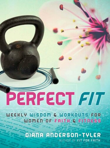 Perfect Fit: Weekly Wisdom and Workouts for Women of Faith and Fitness