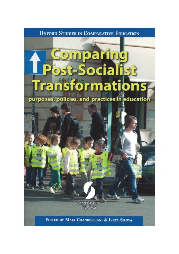 Comparing Post-Socialist Transformations purposes, policies, and practices in education