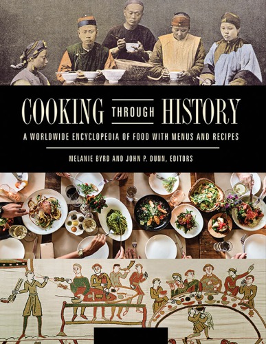 Cooking Through History: A Worldwide Encyclopedia Of Food With Menus And Recipes