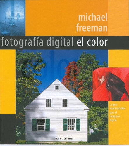 Photografía digital el color [la guía imprescindible para el fotógrafo digital]