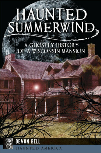 Haunted Summerwind: A Ghostly History of a Wisconsin Mansion