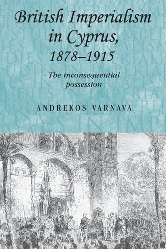 British Imperialism in Cyprus, 1878–1915: The Inconsequential Possession