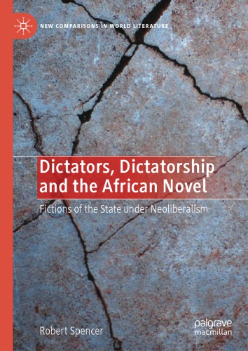 Dictators, Dictatorship And The African Novel: Fictions Of The State Under Neoliberalism