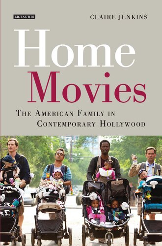 Home Movies: The American Family in Contemporary Hollywood Cinema