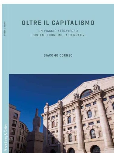 Oltre il capitalismo. Un viaggio attraverso i sistemi economici alternativi
