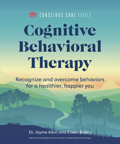 Cognitive Behavioral Therapy: Recognize and Overcome Behaviors for a Healthier, Happier You