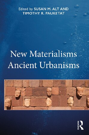 New Materialisms Ancient Urbanisms