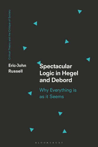 Spectacular Logic in Hegel and Debord: Why Everything is as it Seems