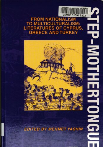Step-mothertongue : from nationalism to multiculturalism : literatures of Cyprus, Greece and Turkey