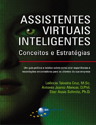 Assistentes Virtuais Inteligentes: Conceitos e Estratégias: Um guia prático e teórico sobre como criar experiências e recordações encantadoras para os clientes da sua empresa