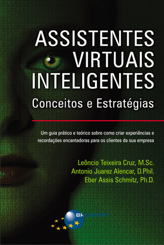 Assistentes Virtuais Inteligentes: Conceitos e Estratégias: Um guia prático e teórico sobre como criar experiências e recordações encantadoras para os clientes da sua empresa