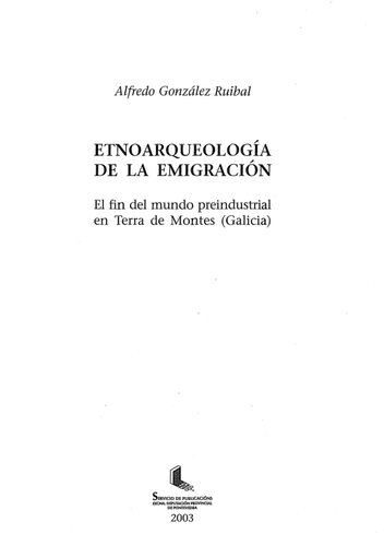 Etnoarqueología de la emigración : el fin del mundo preindustrial en Terra de Montes (Galicia)