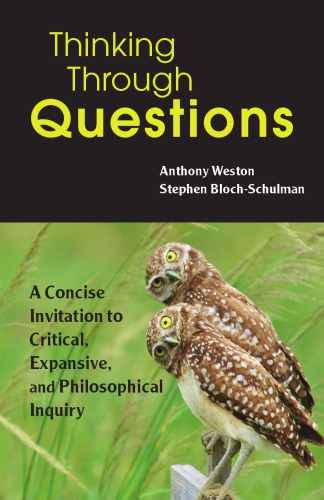 Thinking Through Questions: A Concise Invitation To Critical, Expansive, And Philosophical Inquiry