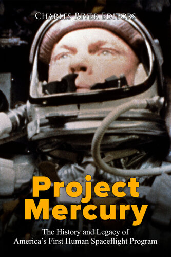 Project Mercury: The History and Legacy of America’s First Human Spaceflight Program