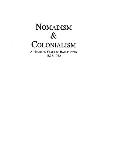 Nomadism & colonialism : a hundred years of Baluchistan, 1872-1972