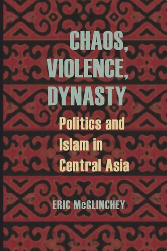 Chaos, Violence, Dynasty: Politics and Islam in Central Asia