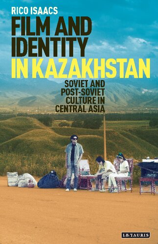 Film and Identity in Kazakhstan: Soviet and Post-Soviet Culture in Central Asia