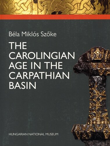 The Carolingian Age in the Carpathian Basin: Permanent Exhibition of the Hungarian National Museum