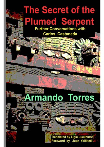 The Secret of the Plumed Serpent: Further Conversations with Carlos Castaneda