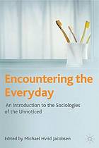 Encountering the everyday : an introduction to the sociologies of the unnoticed