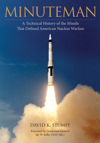Minuteman: A Technical History Of The Missile That Defined American Nuclear Warfare