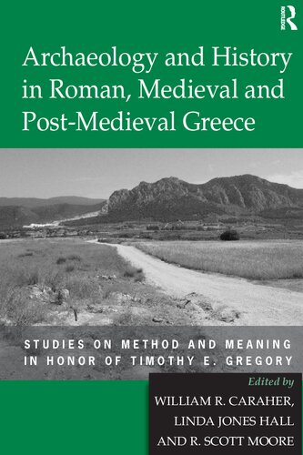 Archaeology and History in Roman, Medieval and Post-Medieval Greece: Studies on Method and Meaning in Honour of Timothy E. Gregory