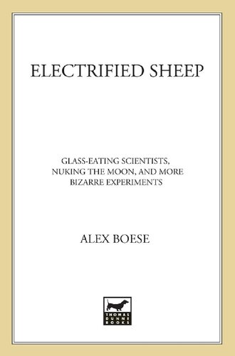 Electrified Sheep: Glass-eating Scientists, Nuking the Moon, and More Bizarre Experiments