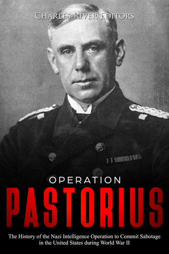 Operation Pastorius: The History of the Nazi Intelligence Operation to Commit Sabotage in the United States during World War II