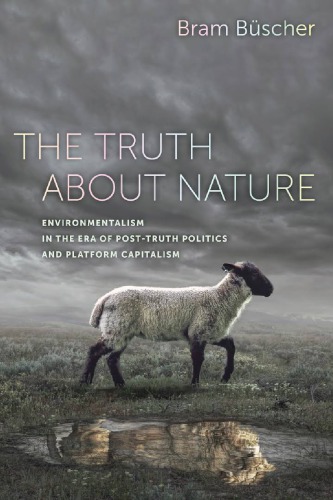 The Truth About Nature: Environmentalism In The Era Of Post-truth Politics And Platform Capitalism