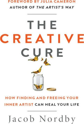The Creative Cure: How Finding and Freeing Your Inner Artist Can Heal Your Life