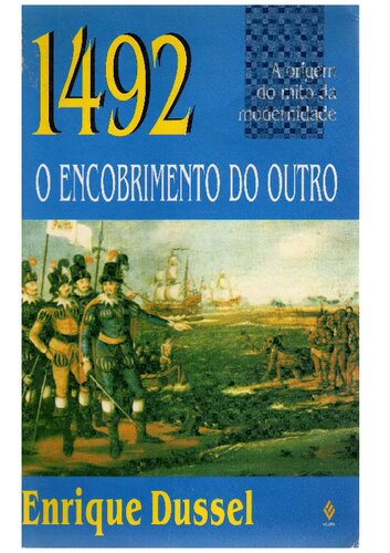 1492 O encobrimento do outro: A Origem do mito da modernidade