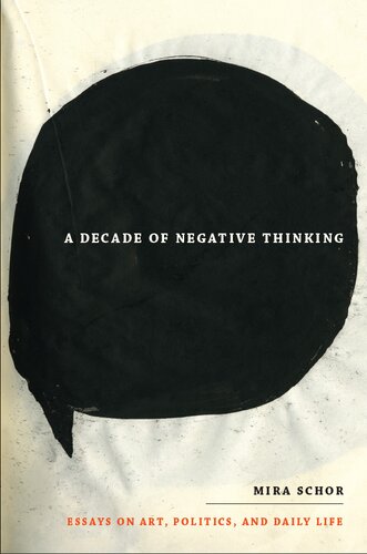 A Decade of Negative Thinking: Essays on Art, Politics, and Daily Life