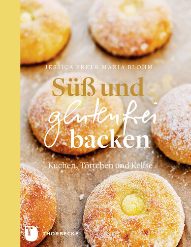 Süß und glutenfrei backen: Kuchen, Törtchen und Kekse