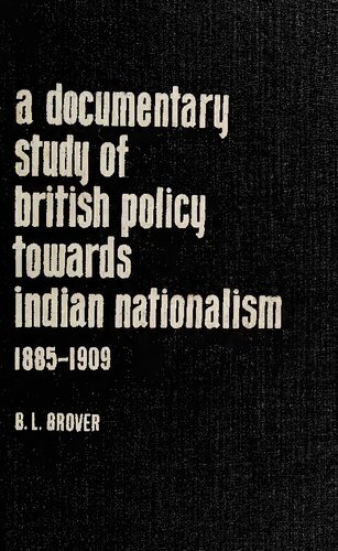 A documentary study of British policy towards Indian nationalism, 1885-1909