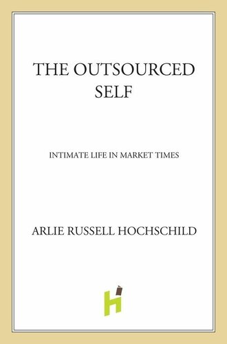 The Outsourced Self: Intimate Life in Market Times