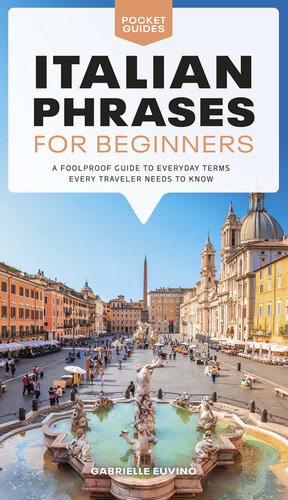 Italian Phrases for Beginners: A Foolproof Guide to Everyday Terms Every Traveler Needs to Know