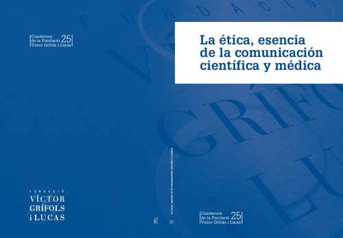 La ética, esencia de la comunicación científica y médica. Cuadernos de la Fundació Víctor Grífols i Lucas, 25.