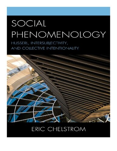Social Phenomenology: Husserl, Intersubjectivity, and Collective Intentionality