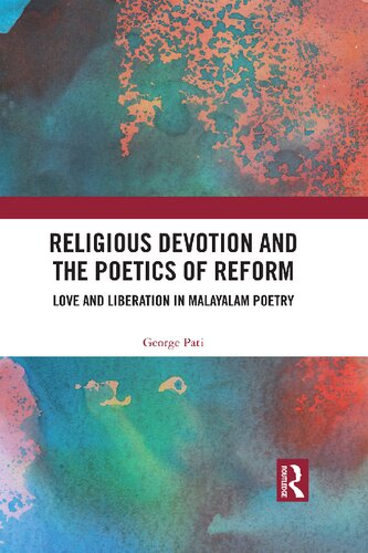 Religious Devotion and the Poetics of Reform: Love and Liberation in Malayalam Poetry