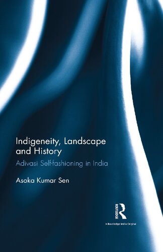 Indigeneity, Landscape and History: Adivasi Self-fashioning in India