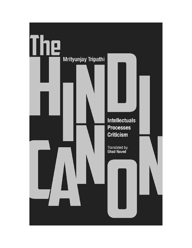 The Hindi Canon: Intellectuals, Processes, Criticism