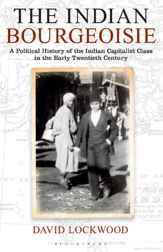 The Indian Bourgeoisie: A Political History of the Indian Capitalist Class in the Early Twentieth Century