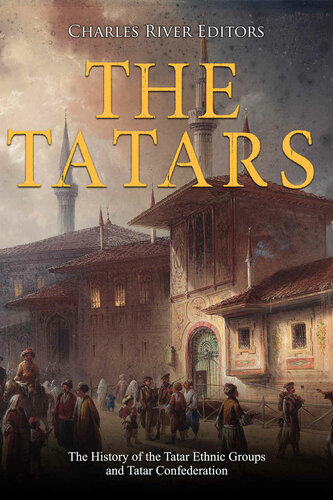 The Tatars: The History of the Tatar Ethnic Groups and Tatar Confederation