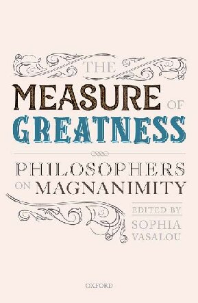 The Measure of Greatness: Philosophers on Magnanimity