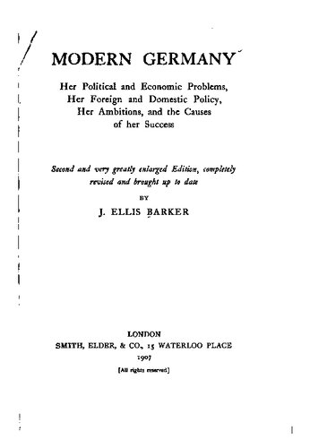 Modern Germany; Her Political and Economic Problems, Her Foreign and Domestic Policy, Her Ambitions and the Causes of Her Success